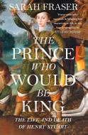 The Prince Who Would Be King di Sarah Fraser edito da HarperCollins Publishers
