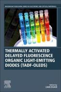 Thermally Activated Delayed Fluorescence Organic Light-Emitting Diodes (Tadf-Oleds) edito da WOODHEAD PUB