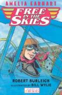 Amelia Earhart Free in the Skies di Robert Burleigh edito da Silver Whistle Books