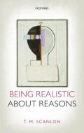 Being Realistic about Reasons di T. M. Scanlon edito da OUP Oxford