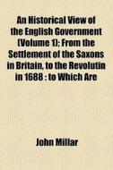An Historical View Of The English Government (v. 1) di John Millar edito da General Books Llc