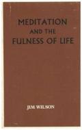 Meditation and the Fulness of Life di Jim Wilson edito da Lutterworth Press