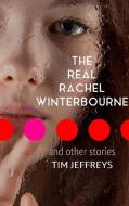 The Real Rachel Winterbourne and Other Stories di Tim Jeffreys edito da Lulu.com