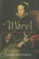 Mary I - England′s Catholic Queen di John Edwards edito da Yale University Press