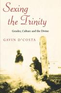 Sexing the Trinity di Gavin D'Costa edito da SCM Press