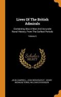 Lives of the British Admirals: Containing Also a New and Accurate Naval History, from the Earliest Periods; Volume 6 di John Campbell, John Berkenhout edito da FRANKLIN CLASSICS TRADE PR