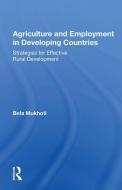 Agriculture And Employment In Developing Countries di Bela B Mukhoti edito da Taylor & Francis Ltd