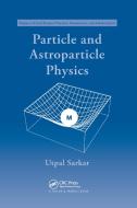 Particle And Astroparticle Physics di Utpal Sarkar edito da Taylor & Francis Ltd
