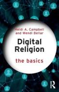 Digital Religion: The Basics di Wendi Bellar, Heidi A. Campbell edito da Taylor & Francis Ltd