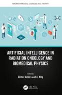 Artificial Intelligence In Radiation Oncology And Biomedical Physics edito da Taylor & Francis Ltd