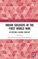 Indian Soldiers In The First World War di Ashutosh Kumar, Claude Markovits edito da Taylor & Francis Ltd