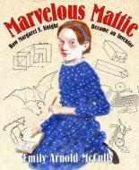 Marvelous Mattie: How Margaret E. Knight Became an Inventor di Emily Arnold Mccully edito da FARRAR STRAUSS & GIROUX