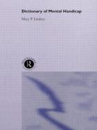Dictionary of Mental Handicap di May P. Lindsey, Mary P. Lindsey, P. Lindsey Mary edito da ROUTLEDGE