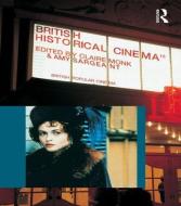 British Historical Cinema di Claire Monk edito da Routledge