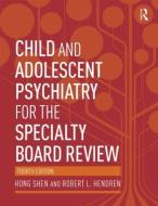 Child and Adolescent Psychiatry for the Specialty Board Review di Hong (University of California Shen, Robert L. (University of California Hendren edito da Taylor & Francis Ltd