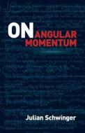 On Angular Momentum di Julian Schwinger edito da DOVER PUBN INC