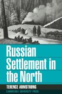Russian Settlement in the North di Terence Armstrong edito da Cambridge University Press