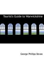 Tourist's Guide to Warwickshire di George Phillips Bevan edito da BiblioLife
