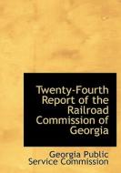 Twenty-fourth Report Of The Railroad Commission Of Georgia di Georgia Public Service Commission edito da Bibliolife