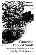 Grandma Dipped Snuff: Ruminations from an Okie in Exile di Bobby Neal Winters edito da AUTHORHOUSE