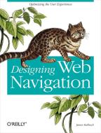 Designing Web Navigation: Optimizing the User Experience di James Kalbach edito da OREILLY MEDIA