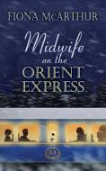 MIDWIFE ON THE ORIENT EXPRESS di Fiona Mcarthur edito da Fiona McArthur Author