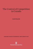 The Control of Competition in Canada di Lloyd G. Reynolds edito da Harvard University Press