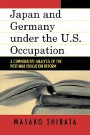 Japan and Germany Under the U.S. Occupation di Masako Shibata edito da Lexington Books