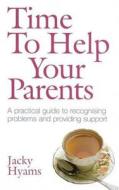 Time to Help Your Parents: A Practical Guide to Recognising Problems and Providing Support di Jacky Hyams edito da Piatkus Books