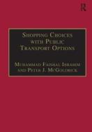 Shopping Choices with Public Transport Options di Muhammad Faisal Ibrahim, Peter J. McGoldrick edito da Taylor & Francis Ltd