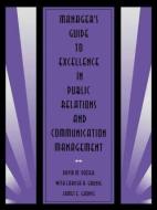 Manager's Guide to Excellence in Public Relations and Communication Management di David M. Dozier, Larissa A. Grunig, James E. Grunig edito da Taylor & Francis Inc