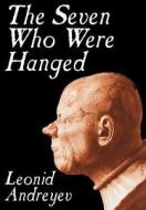 The Seven Who Were Hanged by Leonid Nikolayevich Andreyev, Fiction di Leonid Nikolayevich Andreyev edito da Wildside Press