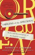 Origins Of The Specious di Patricia T O'Conner, Stewart Kellerman edito da Random House USA Inc
