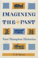 Imagining the Past: East Hampton Histories di T. H. Breen edito da UNIV OF GEORGIA PR