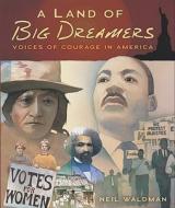 Land of Big Dreamers: Voices of Courage in America di Neil Waldman edito da Millbrook Press