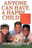 Anyone Can Have A Happy Child di Jacob Azerrad edito da Rowman & Littlefield