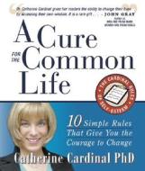 A Cure For The Common Life di Catherine Cardinal edito da Devorss & Co ,u.s.