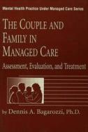 The Couple And Family In Managed Care di Dennis A. Bagarozzi edito da Routledge