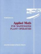 Applied Math For Wastewater Plant Operators - Workbook di Joanne K. Price edito da Taylor & Francis Inc