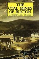 Coal Mines Of Buxton di Alan Roberts, John T. Leach edito da Scarthin Books