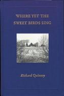 Where Yet The Sweet Bird Sings di Richard Quinney edito da Borderland Books
