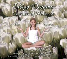 Indigo Dreams Garden of Wellness: Stories and Techniques Designed to Decrease Bullying, Anger, Anxiety & Obesity, While Promoting Self-Esteem & Health di Lori Lite edito da Stress Free Kids