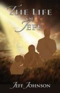 The Life of Jeff di Jeff Johnson edito da Kingdom Publishing Group, Inc.