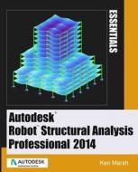 Autodesk Robot Structural Analysis Professional 2014: Essentials di Ken Marsh edito da Marsh API LLC