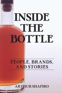 Inside The Bottle di Arthur Shapiro edito da AM Shapiro & Associates LLC