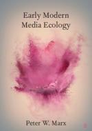 Early Modern Media Ecology di Peter W. Marx edito da Cambridge University Press