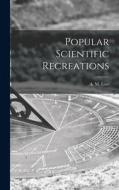 Popular Scientific Recreations edito da LIGHTNING SOURCE INC