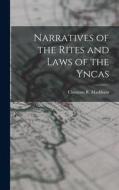 Narratives of the Rites and Laws of the Yncas di Clements R. Markham edito da LEGARE STREET PR