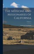The Missions and Missionaries of California; Volume 2 di Zephyrin Engelhardt edito da LEGARE STREET PR