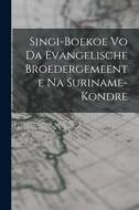 Singi-Boekoe Vo Da Evangelische Broedergemeente Na Suriname-Kondre di Anonymous edito da LEGARE STREET PR